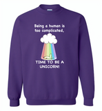 Being A Human Is Too Complicated Time To Be A Unicorn Rainbow - Gildan Crewneck Sweatshirt