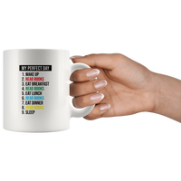 My Perfect Day Wake Up Eat Breakfast Lunch Dinner Sleep Read Books Funny Quarantine Life 2020 Gift For Men Women White Coffee Mug