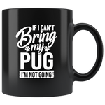 If I Can’t Bring My Pug Gift For Pug Lover Black Coffee Mug