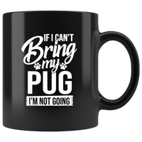 If I Can’t Bring My Pug Gift For Pug Lover Black Coffee Mug