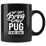 If I Can’t Bring My Pug Gift For Pug Lover Black Coffee Mug