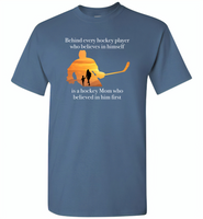 Behind every hockey player who believes in himself is a hockey Mom who believed in him first - Gildan Short Sleeve T-Shirt