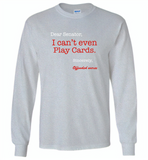 Dear Senator I Can't Even Play Cards Sincerely Offended Nurse - Gildan Long Sleeve T-Shirt