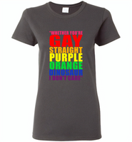 Whether you're gay straight purple orange dinosaur i don't care lgbt gay pride - Gildan Ladies Short Sleeve
