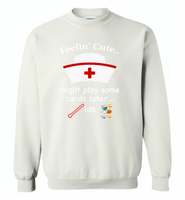 Feeling Cute Might Play Cards Later IDK Nurse - Gildan Crewneck Sweatshirt