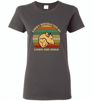Easily distracted by cows and dogs vintage retro - Gildan Ladies Short Sleeve