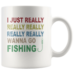 I just really wanna go fishing wine white gift coffee mug for men women