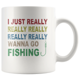 I just really wanna go fishing wine white gift coffee mug for men women