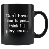 Don't have time to pee think I'll play card nurse black coffee mug