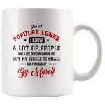 I’m Popular Loner I Know A Lot Of People My Circle Small Usually By Myself White Coffee Mug