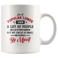 I’m Popular Loner I Know A Lot Of People My Circle Small Usually By Myself White Coffee Mug