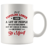 I’m Popular Loner I Know A Lot Of People My Circle Small Usually By Myself White Coffee Mug