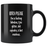 Bitch please I'm so fucking fabulos pee glitter shit cupcakes fart rainbws black gift coffee mugs