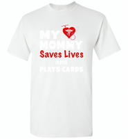 My mommy saves lives and plays cards nurse tee - Gildan Short Sleeve T-Shirt