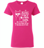 Not mama bear, I'm more of a mama llama, pretty chill, kick in face if you srew my kids T shirt - Gildan Ladies Short Sleeve