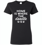Home is where the doodle is paws dog - Gildan Ladies Short Sleeve