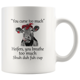 You curse too much Heifers, you breathe too much shuh duh fuh cup cow white coffee mug
