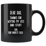 Dear Dad Thank For Wiping My Ass Stuff Love Your Favorite Child Fathers Day GIft From Son Daughter Black Coffee Mug
