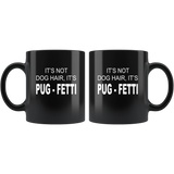 It's not dog hair it's pug fetti black coffee mug