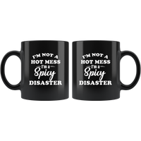 I'm not a hot mess I'm a spicy disaster black coffee mugs