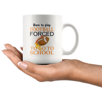 Born to play football forced to go to school white coffee mug