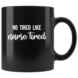 No tired like nurse tired black coffee mug