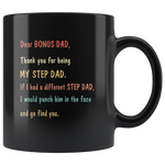 Dear Bonus Dad thank you for being my step dad, if i have different I would punch him face and find you black coffee mug