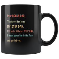 Dear Bonus Dad thank you for being my step dad, if i have different I would punch him face and find you black coffee mug