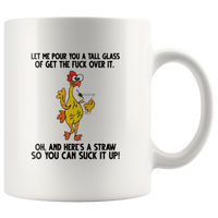 Let Me Pour You A Tall Glass Of Get The Fuck Over It Chicken White Coffee Mug