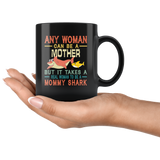 Any woman can be a mother but real woman to be a Mommy shark funny vintage black gift coffee mug