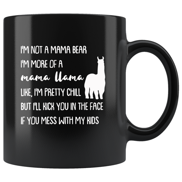 Not mama bear I'm mama llama, pretty chill, kick in face if you mess my kids black coffee mug