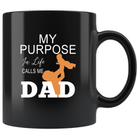 My Purpose In Life Calls Me Dad Father's Day Gift Black Coffee Mug