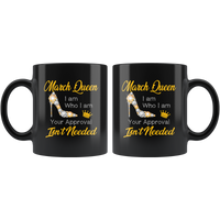 March Queen I Am Who I Am Isn't Neede Diamond Shoes Born In March Birthday Gift Black Coffee Mug
