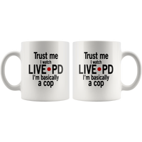 Trust me I watch live pd I'm basically a cop white coffee mugs
