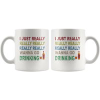 I just really wanna go drinking wine white gift coffee mug for men women