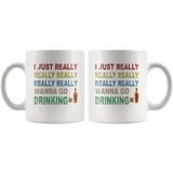 I just really wanna go drinking wine white gift coffee mug for men women