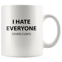 I Hate Everyone Stupid Cunts White Coffee Mug