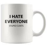 I Hate Everyone Stupid Cunts White Coffee Mug