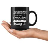 I Never dreamed grow up to be a Crazy aunt but here i am killing it black gift coffee mug