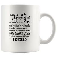 I am a March Girl hard headed not hearted stubborn sassy have big heat birthday white coffee mug
