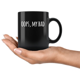 Oops My Bad Funny Sarcasm Black Coffee Mug