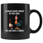 A Woman cannot survive on wine alone she also needs a chicken black coffee mug