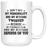 Don't Get My Personality Attitude Twisted Because Depends On You White Coffee Mug