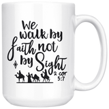 We Walk By Faith Not By Sight 2 Cor 5 7 White Coffee Mug