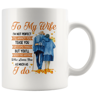 To My Wife I'm Not Perfect Annoy Tease You But Never Find Anyone Who Loves You As Much I Do Olc Couple White Coffee Mug