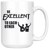 Be Excellent To Each Other White Coffee Mug