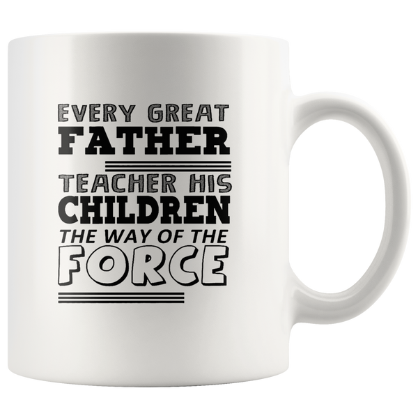Every Great Father Teaches The Force Funny Father's Day Gift Dad White Coffee Mug