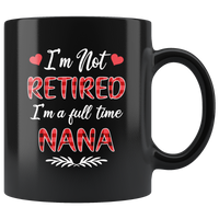 I'm not retired I'm a full time nana gift black coffee mug