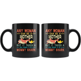 Any woman can be a mother but real woman to be a Mommy shark funny vintage black gift coffee mug