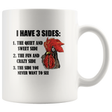 I Have 3 Sides The Quiet And Sweet Fun Crazy Side You Never Want To See Chicken White Coffee Mug